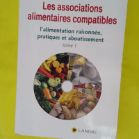 Les Associations Alimentaires Compatibles - Tome 1 L alimentation Raisonnée Pratiques Et Aboutissement - Désiré Mérien