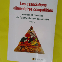 Les associations alimentaires compatibles Tome 2 - Menus et recettes de l alimentation raisonnée - Désiré Mérien