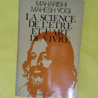 La science de l etre et l art de vivre. - Maharishi Mahesh Yogi