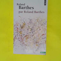 Roland Barthes par Roland Barthes - Roland Barthes