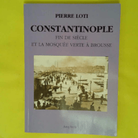 CONSTANTINOPLE fin de siècle et la mosquée verte à Brousse - Pierre Loti