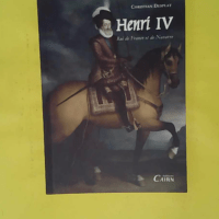 Henri IV - Roi de France et de Navarre - Christian Desplat