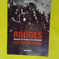 Rouges - Maquis de France et d Espagne: Les Guérilleros - Jean Ortiz