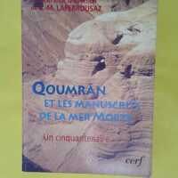 Qoumrân et les manuscrits de la mer Morte - Un cinquantenaire - E.-M. Laperrousaz