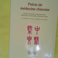 Précis De Médecine Chinoise - Histoire Théories Fondamentales Diagnostic Et Principes Thérapeutiques - Eric Marié
