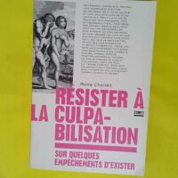 Résister à la culpabilisation - Sur quelques empêchements d exister - Mona Chollet