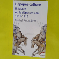 L épopée Cathare - Tome 2 Muret Ou La Dépossession 1213-1216 - Michel Roquebert