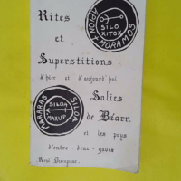 Rites et superstitions d hier et d aujourd hui - Salies-de-Béarn et les pays d Entre-Deux-Gaves - René Descazeaux
