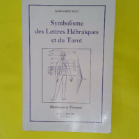 Symbolisme Des Lettres Hebraiques Et Du Tarot - Méditation Et Thérapie - Alain-David Alvo