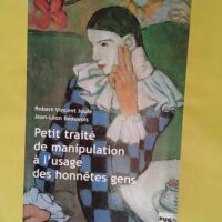 Petit traité de manipulation à l usage des honnêtes gens - Robert-Vincent Joule
