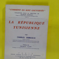 La République tunisienne - Par Charles Debbasch Préface de Maurice Flory - Charles Debbasch