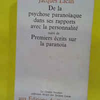 De La Psychose Paranoïaque Dans Ses Rapports Avec La Personnalité. Suivi De Premiers Écrits Sur La Paranoïa - Jacques Lacan