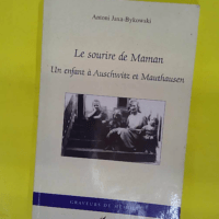 Le sourire de Maman - Un enfant à Auschwitz et Mauthausen - Antoni Jaxa-Bykowski