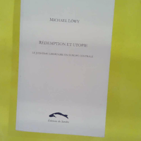 Rédemption et utopie - Le judaïsme libertaire en Europe centrale Une étude d affinité élective - Michael Löwy