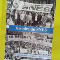 Histoire du Snes - Tome 2 - Les années tournant 1967 1973 - Alain Dalançon