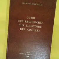 Guide Des Recherches Sur L Histoire Des Familles - Gildas Bernard