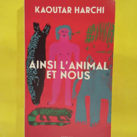 Ainsi l Animal et nous - Kaoutar Harchi