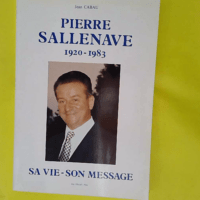 Pierre Sallenave 1920-1983. Sa Vie Son Message. - Jean Cabau