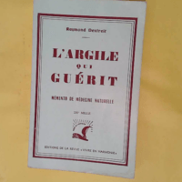 Une MerveilleL Argile Qui Guerit//Memento De Medecine Naturelle//190 ° Mille//Editions De La Revue Vivre En Harmonie R.Dextreit//Juin 1969 - R.Dextreit