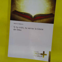 Si tu crois tu verras la Gloire de Dieu - Béatrice Malleron
