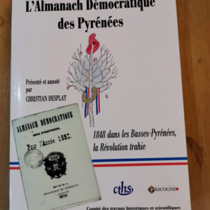 L’almanach Démocratique Des Pyrénées (1850) – 1848 Dans Les Basses-Pyrénées La Révolution Trahie – Aléxis Peyret