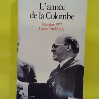 L Annee De La Colombe - Jérusalem 1977 Camp David 1978 - HABER Eitan