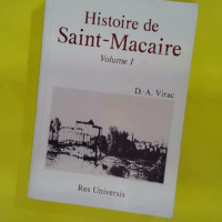 Histoire de Saint-Macaire - volume 1 - Désiré-antoine Virac