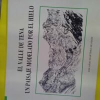 El Valle de Tena - Un Paisaje Modelado por el Hielo (Primera edición) - Eduardo Martínez de Pisón