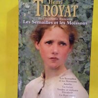 Les semailles et les moissons - Henri Troyat