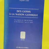 Des Goths à la nation gothique - Les origines de l idée de Nation en Occident du Ve au VIIe siècle - Suzanne Teillet