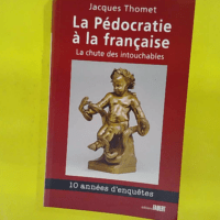 La Pédocratie à la française - La chute des intouchables - Jacques Thomet