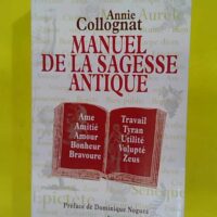 Manuel De La Sagesse Antique - Annie Collognat