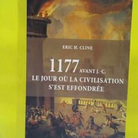 1177 avant J.-C. Le jour où la civilisation s est effondrée - Eric H. Cline