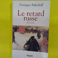 Le retard russe 882-2014 - Georges Sokoloff