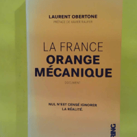 La France Orange Mécanique - Laurent Obertone