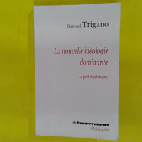 La nouvelle idéologie dominante - Le post-modernisme - Shmuel Trigano