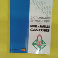 Dictionnaire etymologique des noms de famille gascons - Michel Grosclaude