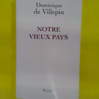 Notre vieux pays – Dominique de Villepi... Notre vieux pays - Dominique de Villepin