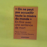 On ne peut pas accueillir toute la misère du... On ne peut pas accueillir toute la misère du monde - En finir avec une sentence de mort - Jean-Charles Stevens
