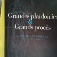 Grandes Plaidoiries & Grands Procès - L art De L éloquence Depuis Le Xve Siècle - Nicolas Corato
