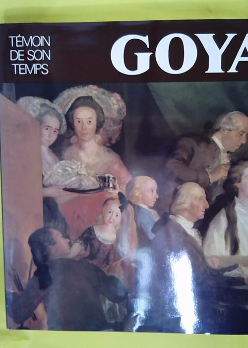Goya – Temoin De Son Temps (Collection ... Goya – Temoin De Son Temps (Collection ...