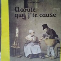 Acoute que j te cause – Mots expression... Acoute que j te cause - Mots expressions propos dictons récits coutumes traditions - Contribution au folklore de Beauce - Guy Bataille