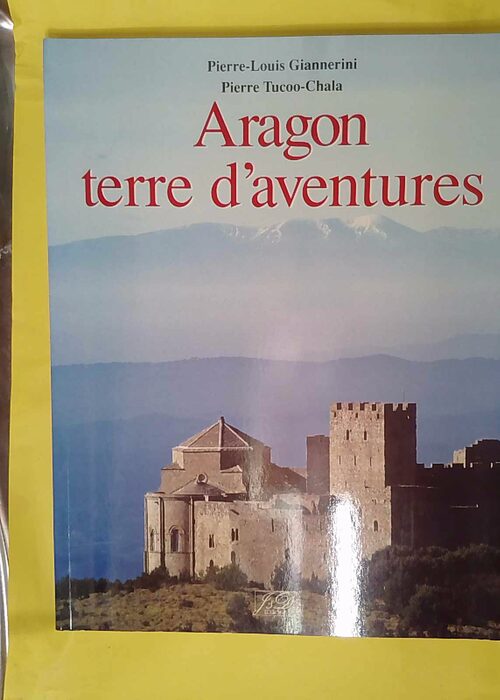 Aragon terre d aventures – Pierre Tucoo... Aragon terre d aventures – Pierre Tucoo...