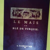 Le maïs ou blé de Turquie réédition - Parmentier