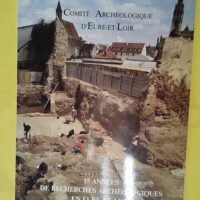15 années de recherches archéologiques en Eure-et-Loir - Comité archéologique