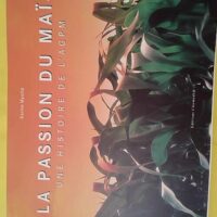 La passion du maïs - Une histoire de l AGPM - Karine Myotte
