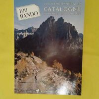 100 randonnées en Catalogne (Pyrénées espagnoles) - Georges Véron