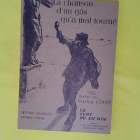La Chanson d un gâs qu a mal tourné. Poèmes et chansons - Oeuvres complètes volume 1 - Gaston Couté