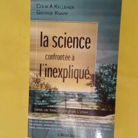 La Science Confrontée À L inexpliqué Sur Un Ranch Isolé De L utah - Colm A. Kelleher
