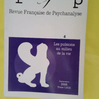 Revue Français Psychanalyse 2005 t. 69 n° 4 - Les pulsions au milieu de la vie - Isabelle Kamieniak